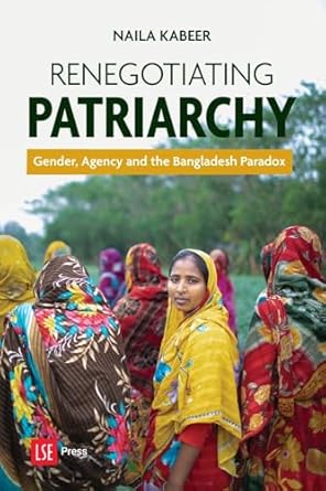 renegotiating patriarchy gender agency and the bangladesh paradox 1st edition naila kabeer 1911712225,