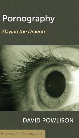 pornography slaying the dragon 1st edition david a powlison 0875526772, 978-0875526775