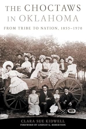 the choctaws in oklahoma from tribe to nation 1855 1970 1st edition clara sue kidwell ,lindsay g robertson
