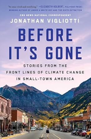 before its gone stories from the front lines of climate change in small town america 1st edition jonathan