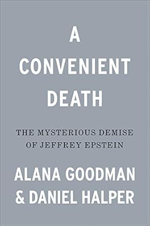 a convenient death the mysterious demise of jeffrey epstein 1st edition alana goodman ,daniel halper