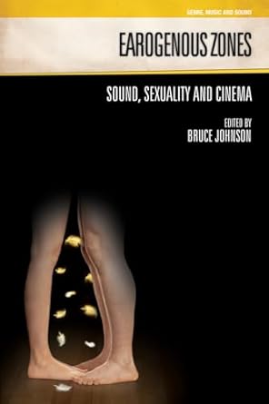 earogenous zones sound sexuality and cinema 1st edition bruce johnson 1845533186, 978-1845533182