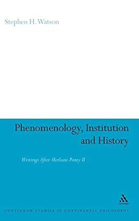 phenomenology institution and history writings after merleau ponty ii 1st edition stephen h watson