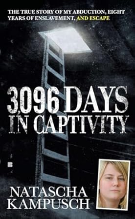 3 096 days in captivity the true story of my abduction eight years of enslavement and escape 1st edition