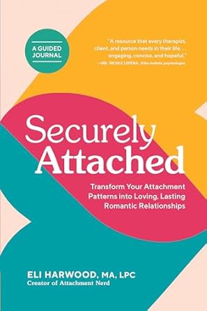securely attached transform your attachment patterns into loving lasting romantic relationships 1st edition