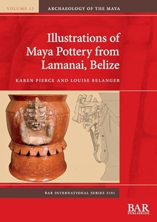 illustrations of maya pottery from lamanai belize 1st edition karen pierce ,louise belanger 1407360930,