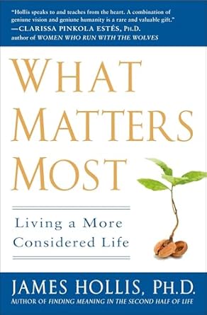 what matters most living a more considered life 1st edition james hollis 1592404995, 978-1592404995