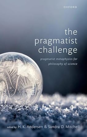 the pragmatist challenge pragmatist metaphysics for philosophy of science 1st edition h k andersen ,sandra d