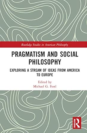 pragmatism and social philosophy 1st edition michael g festl 0367486792, 978-0367486792