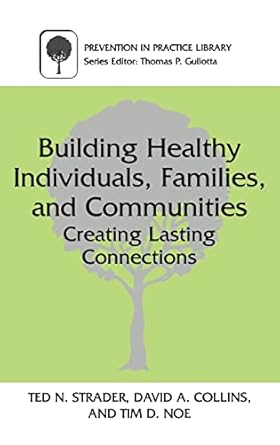 building healthy individuals families and communities creating lasting connections 1st edition ted n strader