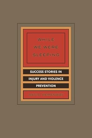 while we were sleeping success stories in injury and violence prevention 1st edition david hemenway