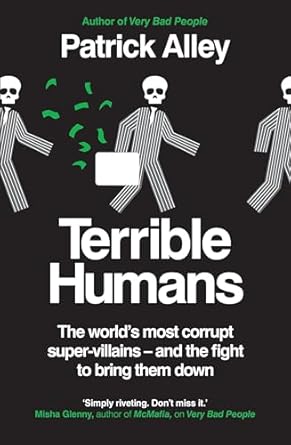terrible humans the worlds most corrupt super villains and the fight to bring them down 1st edition patrick