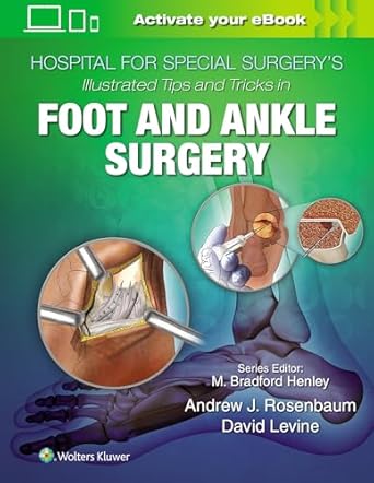 hospital for special surgerys illustrated tips and tricks in foot and ankle surgery 1st edition david levine
