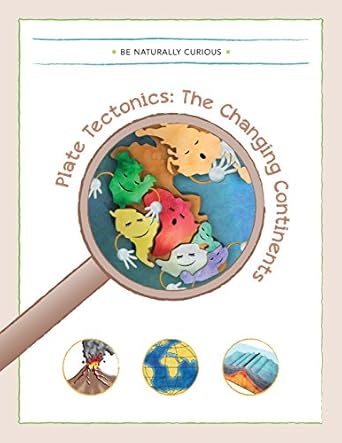 plate tectonics the changing continents 1st edition be naturally curious 1942403135, 978-1942403135