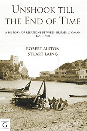 unshook till the end of time a history of britain and oman 1650 1975 1st edition stuart laing ,robert alston