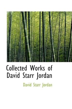 collected works of david starr jordan 1st edition david starr jordan 0559091869, 978-0559091865