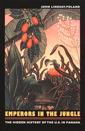 emperors in the jungle the hidden history of the u s in panama cover may vary 1st edition john lindsay poland