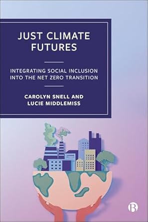just climate futures integrating social inclusion into the net zero transition 1st edition carolyn snell