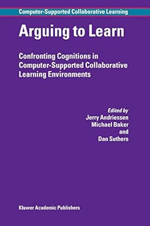 arguing to learn confronting cognitions in computer supported collaborative learning environments 1st edition