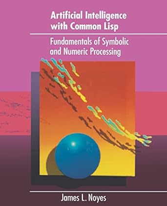 artificial intelligence with common lisp fundamentals of symbolic and numeric processing 1st edition james l