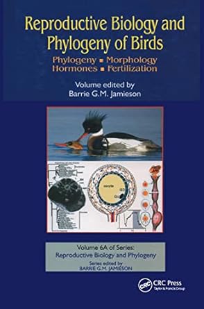 reproductive biology and phylogeny of birds part a phylogeny morphology hormones and fertilization 1st