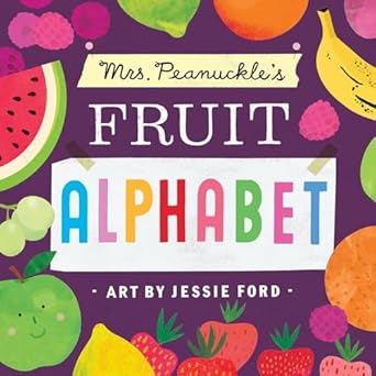 mrs peanuckles fruit alphabet 1st edition mrs peanuckle ,jessie ford 1623368723, 978-1623368722