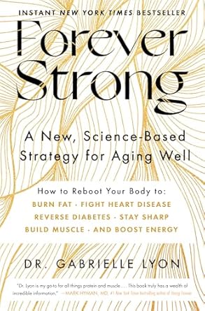 forever strong a new science based strategy for aging well 1st edition gabrielle lyon d o 1668007878,