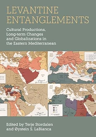 levantine entanglements cultural productions long term changes and globalizations in the eastern