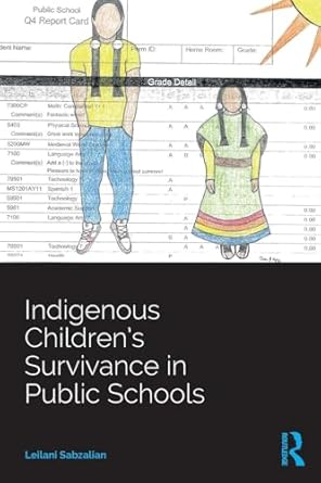 indigenous childrens survivance in public schools 1st edition leilani sabzalian 113838450x, 978-1138384507