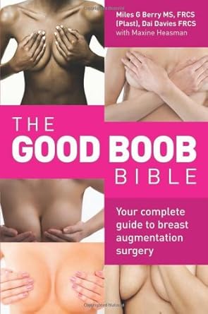 the good boob bible your complete guide to breast augmentation surgery 1st edition miles g berry ms frcs ,dai