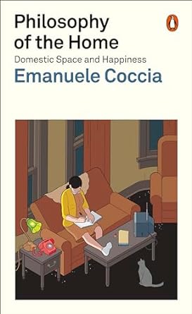 philosophy of the home domestic space and happiness 1st edition emanuele coccia ,richard dixon 1802061010,