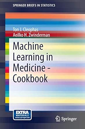 machine learning in medicine cookbook 1st edition ton j j cleophas ,aeilko h zwinderman 3319041800,