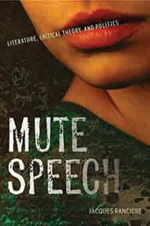 mute speech literature critical theory and politics 1st edition jacques ranciere ,james swenson ,gabriel