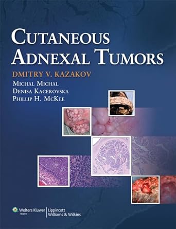 cutaneous adnexal tumors 1st edition dmitry v kazakov md phd ,phillip mckee md ,michal michal md ,dr denise
