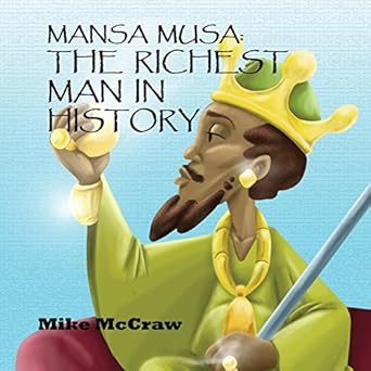 mansa musa the richest man in history 1st edition mike mccraw 0692770577, 978-0692770573