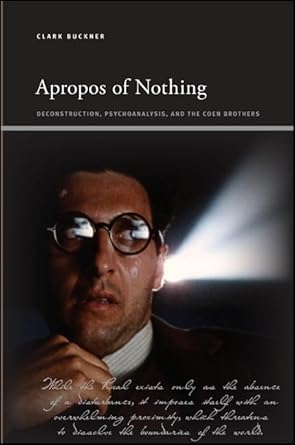 apropos of nothing deconstruction psychoanalysis and the coen brothers 1st edition clark buckner 1438452543,