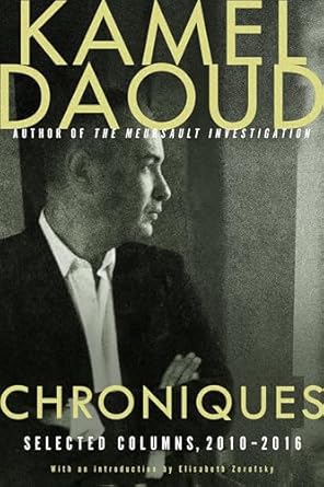 chroniques selected columns 2010 2016 1st edition kamel daoud ,elisabeth zerofsky 1590519566, 978-1590519561
