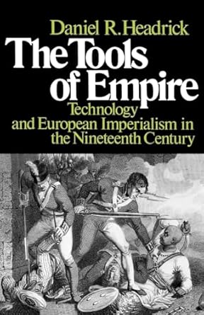the tools of empire technology and european imperialism in the nineteenth century 1st edition daniel r