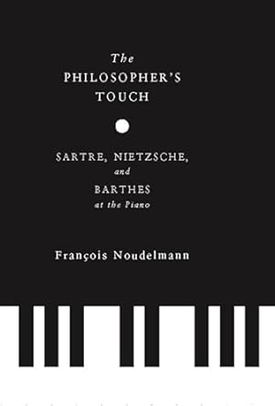 the philosophers touch sartre nietzsche and barthes at the piano 1st edition francois noudelmann ,brian