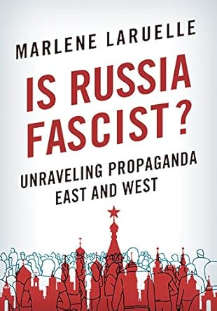 is russia fascist unraveling propaganda east and west 1st edition marlene laruelle 1501754130, 978-1501754135