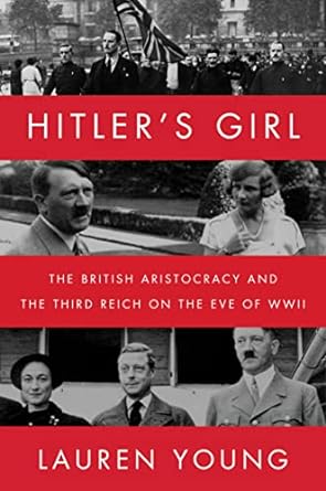 hitlers girl the british aristocracy and the third reich on the eve of wwii 1st edition lauren young