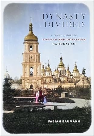 dynasty divided a family history of russian and ukrainian nationalism 1st edition fabian baumann 1501770934,