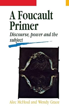 a foucault primer discourse power and the subject 1st edition alec mchoul ,wendy grace 0814755232,