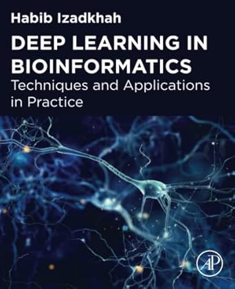 deep learning in bioinformatics techniques and applications in practice 1st edition habib izadkhah ph d
