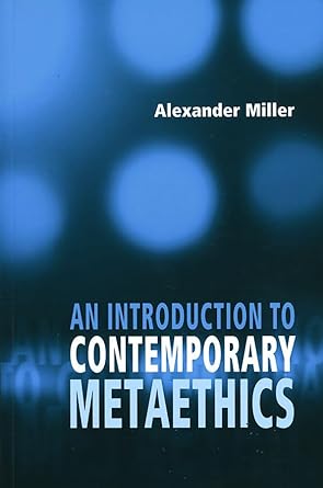 an introduction to contemporary metaethics 1st edition alex miller 0745623441, 978-0745623443