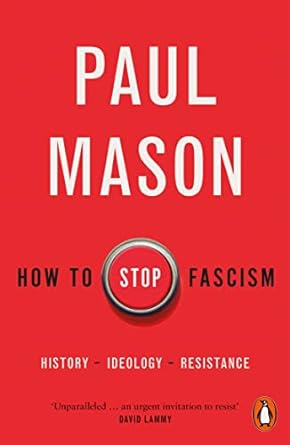 how to stop fascism history ideology resistance 1st edition paul mason 0141996404, 978-0141996400