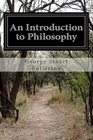 an introduction to philosophy 1st edition george stuart fullerton 1499638698, 978-1499638691