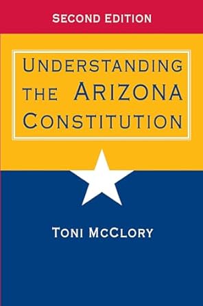 understanding the arizona constitution 1st edition toni mcclory 0816529442, 978-0816529445