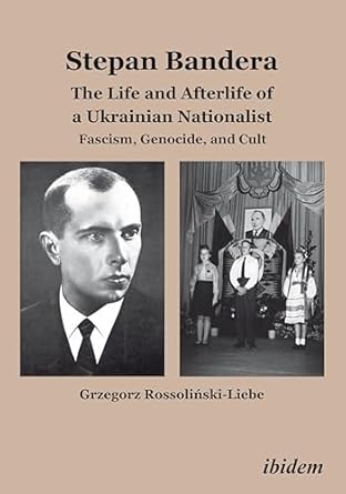 stepan bandera the life and afterlife of a ukrainian nationalist fascism genocide and cult 1st edition