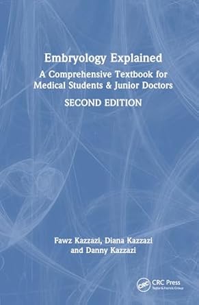 embryology explained a comprehensive textbook for medical students and residents 1st edition fawz kazzazi